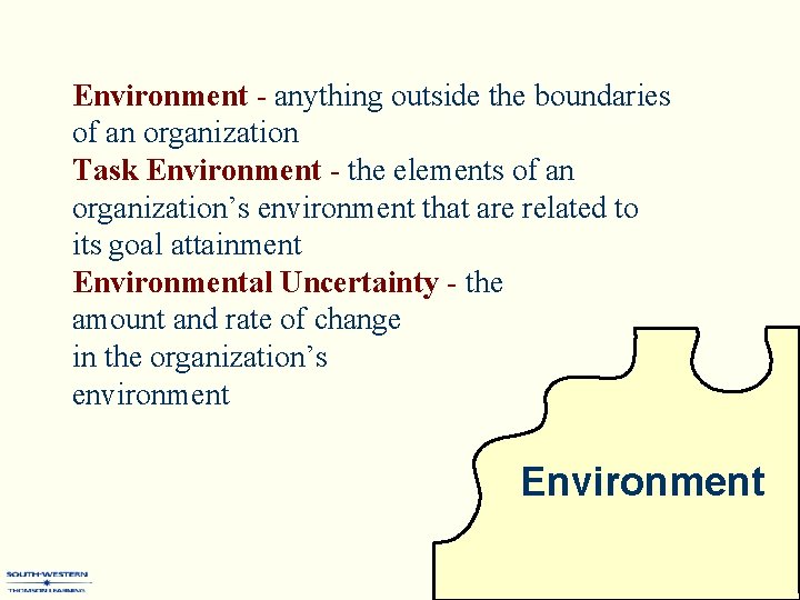 Environment - anything outside the boundaries of an organization Task Environment - the elements