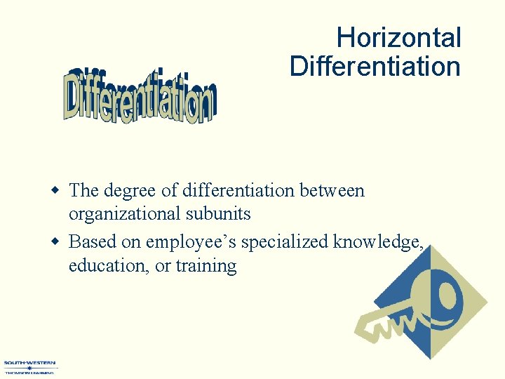 Horizontal Differentiation w The degree of differentiation between organizational subunits w Based on employee’s