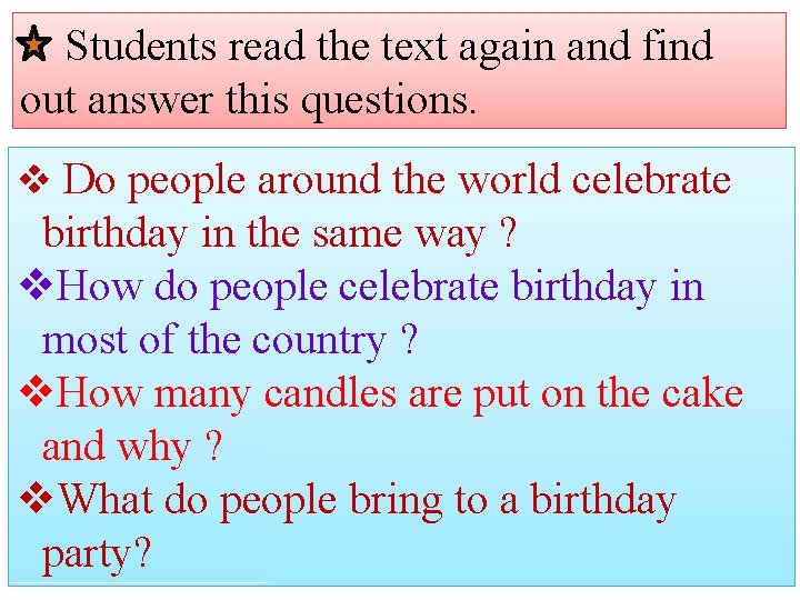 Students read the text again and find out answer this questions. v Do people