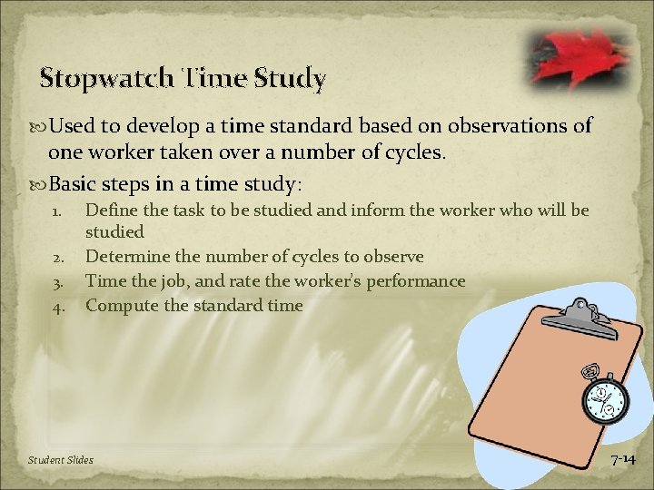 Stopwatch Time Study Used to develop a time standard based on observations of one