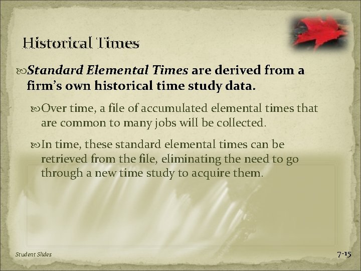 Historical Times Standard Elemental Times are derived from a firm’s own historical time study