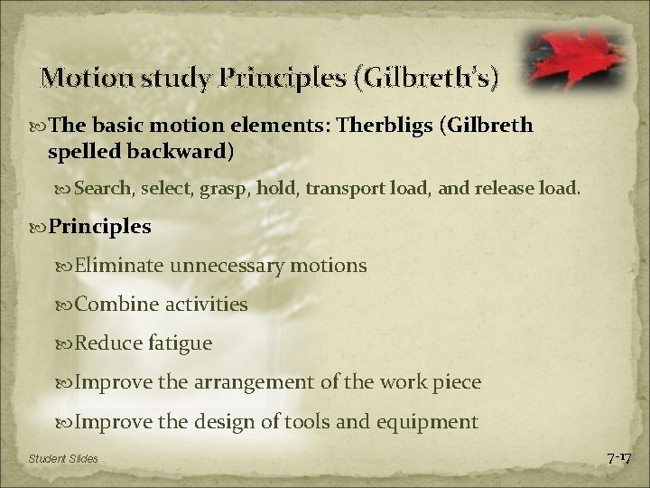 Motion study Principles (Gilbreth’s) The basic motion elements: Therbligs (Gilbreth spelled backward) Search, select,