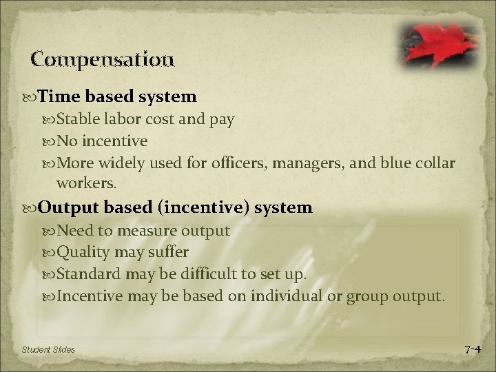 Compensation Time based system Stable labor cost and pay No incentive More widely used