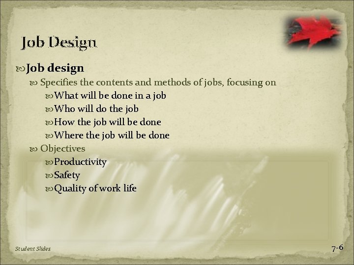 Job Design Job design Specifies the contents and methods of jobs, focusing on What