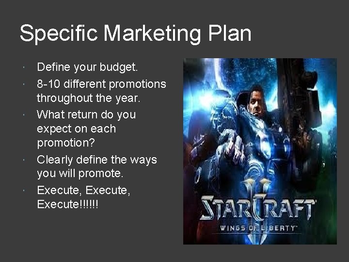 Specific Marketing Plan Define your budget. 8 -10 different promotions throughout the year. What