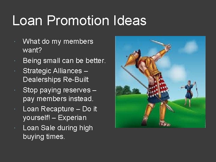 Loan Promotion Ideas What do my members want? Being small can be better. Strategic