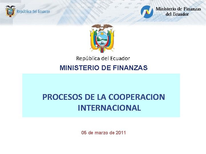 República del Ecuador MINISTERIO DE FINANZAS PROCESOS DE LA COOPERACION INTERNACIONAL 05 de marzo