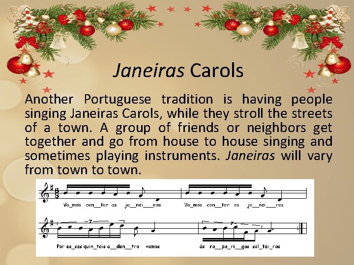 Janeiras Carols Another Portuguese tradition is having people singing Janeiras Carols, while they stroll