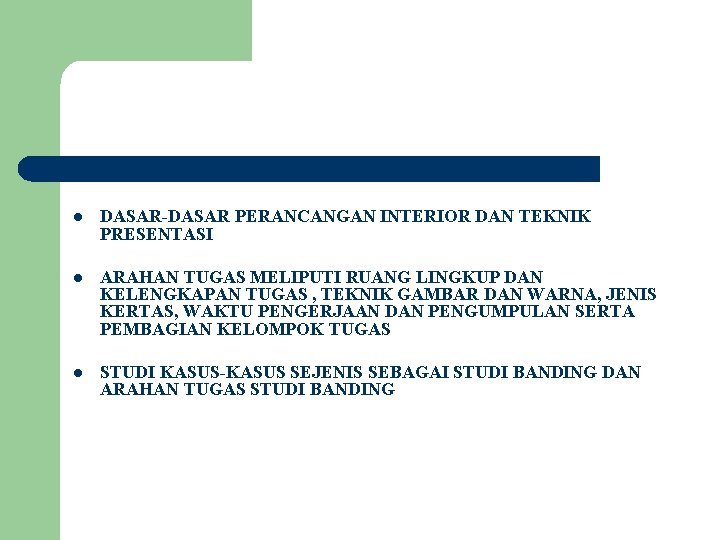 l DASAR-DASAR PERANCANGAN INTERIOR DAN TEKNIK PRESENTASI l ARAHAN TUGAS MELIPUTI RUANG LINGKUP DAN
