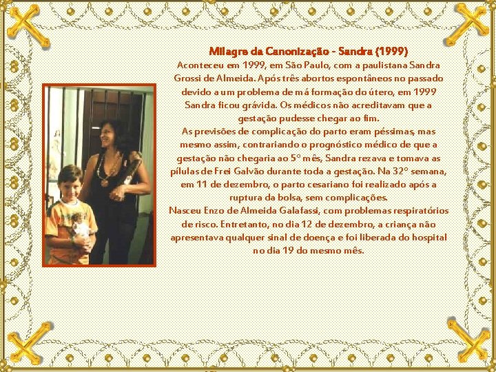 Milagre da Canonização - Sandra (1999) Aconteceu em 1999, em São Paulo, com a