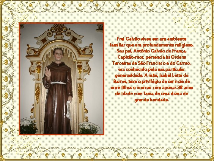 Frei Galvão viveu em um ambiente familiar que era profundamente religioso. Seu pai, Antônio
