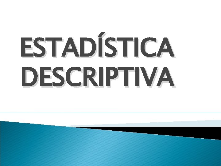 ESTADÍSTICA DESCRIPTIVA 