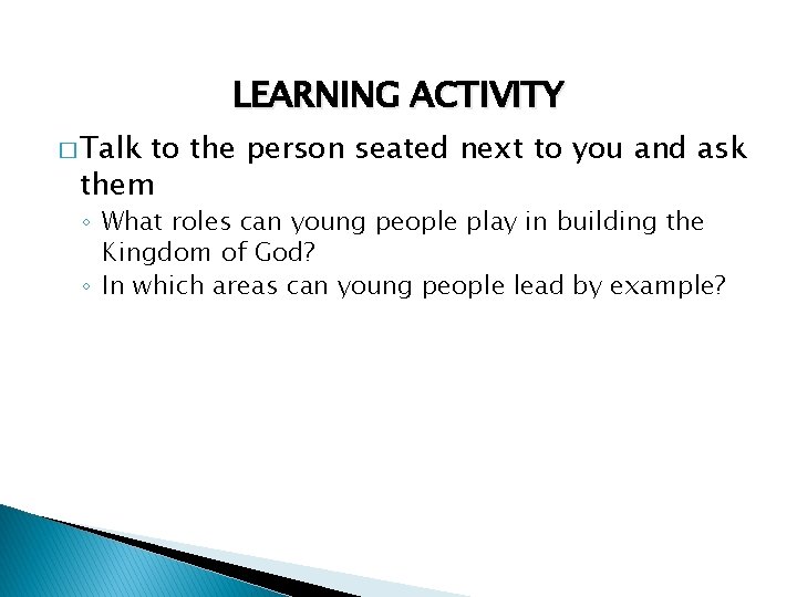 LEARNING ACTIVITY � Talk to the person seated next to you and ask them