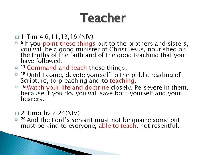 Teacher � � � � 1 Tim 4: 6, 11, 13, 16 (NIV) 6