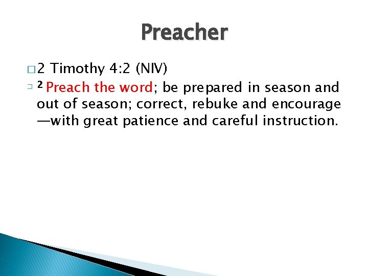 Preacher � 2 Timothy 4: 2 (NIV) � 2 Preach the word; be prepared