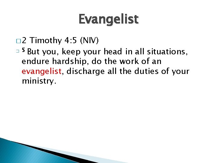 Evangelist � 2 Timothy 4: 5 (NIV) � 5 But you, keep your head