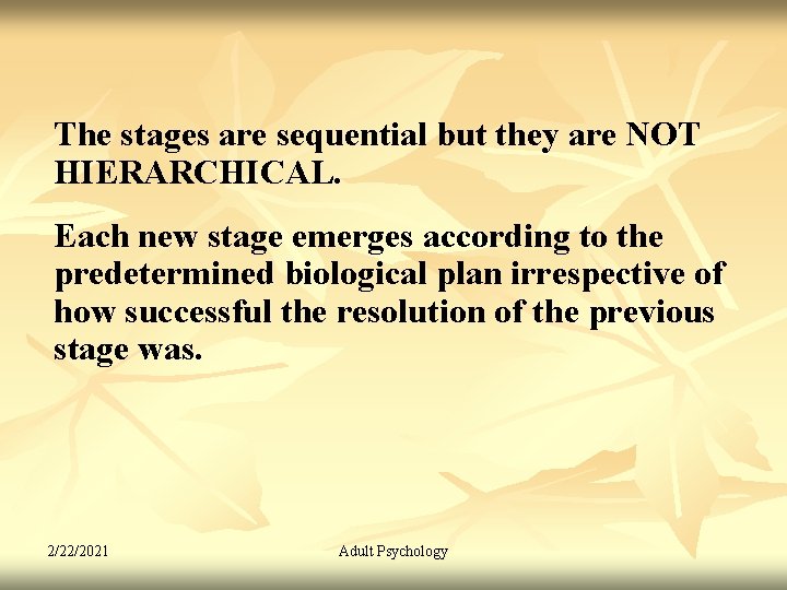 The stages are sequential but they are NOT HIERARCHICAL. Each new stage emerges according
