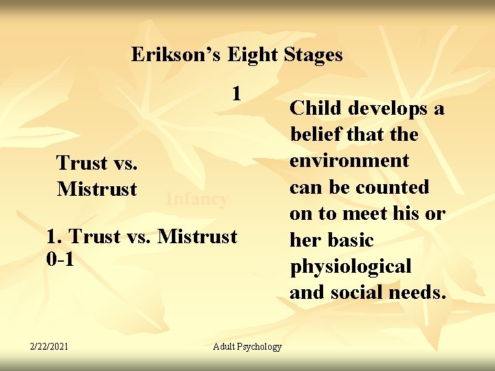 Erikson’s Eight Stages 1 Trust vs. Mistrust Infancy 1. Trust vs. Mistrust 0 -1