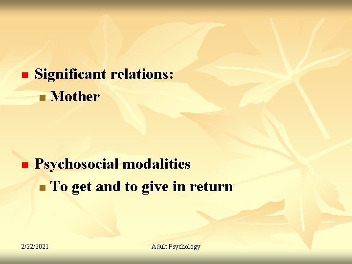 n n Significant relations: n Mother Psychosocial modalities n To get and to give