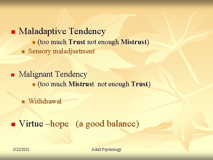 n Maladaptive Tendency (too much Trust not enough Mistrust) Sensory maladjustment n n n