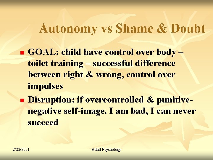 Autonomy vs Shame & Doubt n n GOAL: child have control over body –