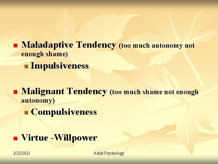 n Maladaptive Tendency (too much autonomy not enough shame) n n Impulsiveness Malignant Tendency