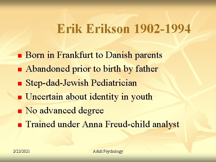 Erikson 1902 -1994 n n n Born in Frankfurt to Danish parents Abandoned prior