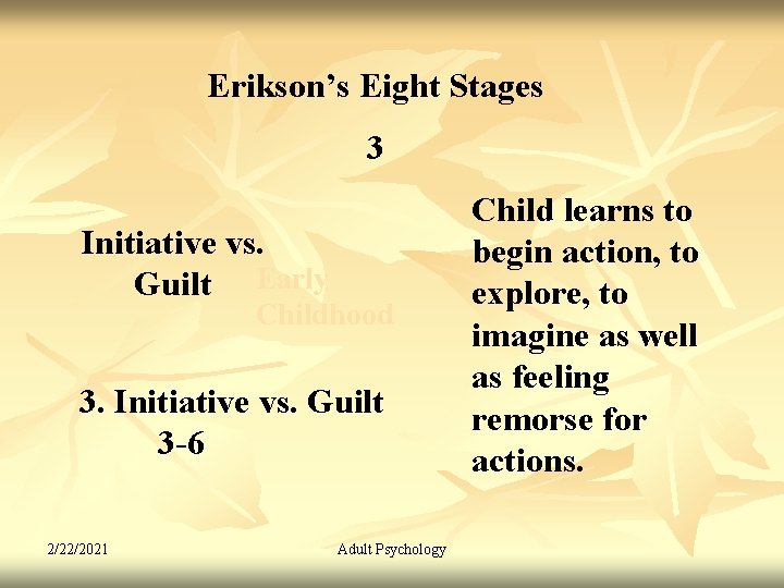 Erikson’s Eight Stages 3 Initiative vs. Guilt Early Childhood 3. Initiative vs. Guilt 3