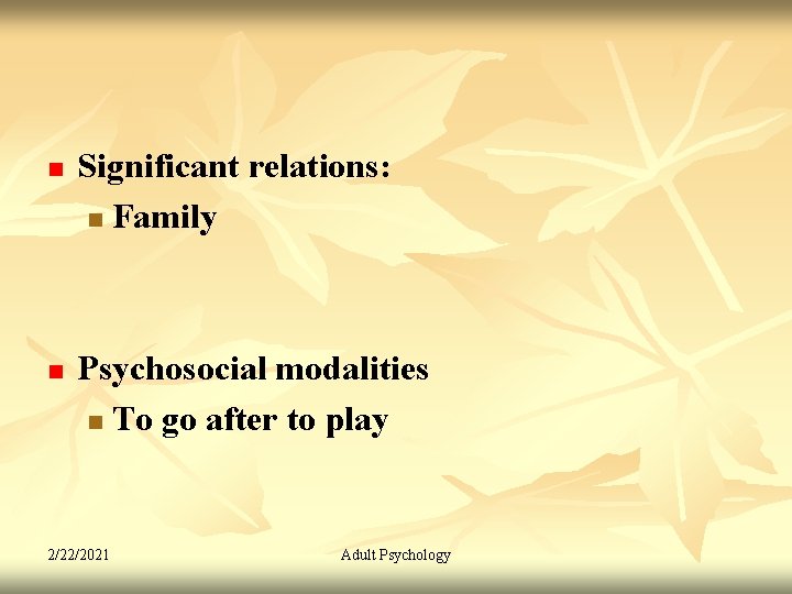 n n Significant relations: n Family Psychosocial modalities n To go after to play