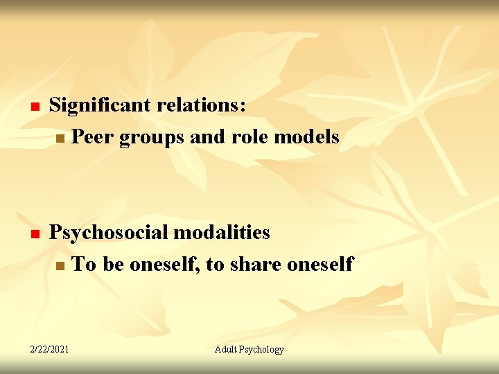 n n Significant relations: n Peer groups and role models Psychosocial modalities n To