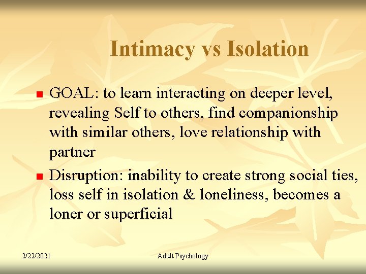 Intimacy vs Isolation n n GOAL: to learn interacting on deeper level, revealing Self