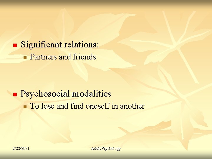 n Significant relations: n n Partners and friends Psychosocial modalities n 2/22/2021 To lose