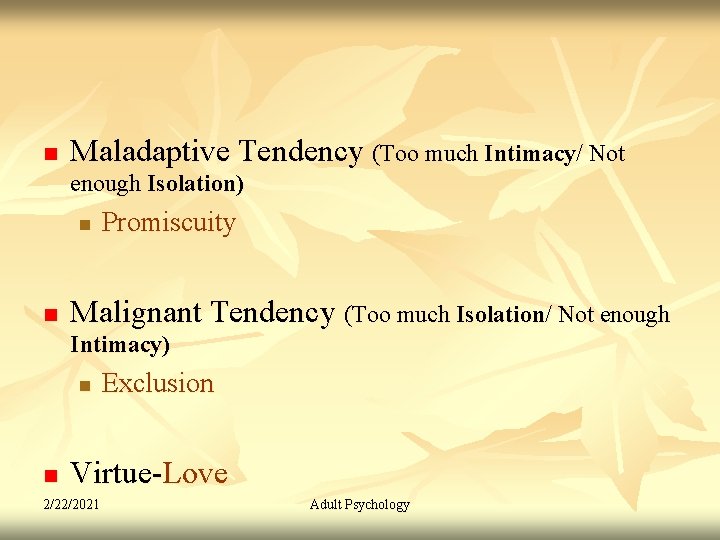 n Maladaptive Tendency (Too much Intimacy/ Not enough Isolation) n n Promiscuity Malignant Tendency