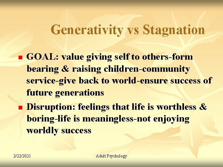 Generativity vs Stagnation n n GOAL: value giving self to others-form bearing & raising