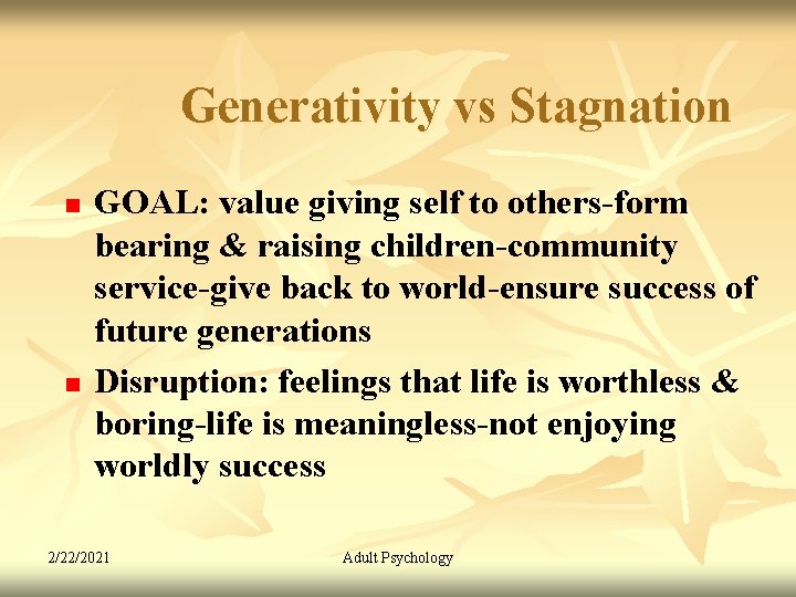 Generativity vs Stagnation n n GOAL: value giving self to others-form bearing & raising