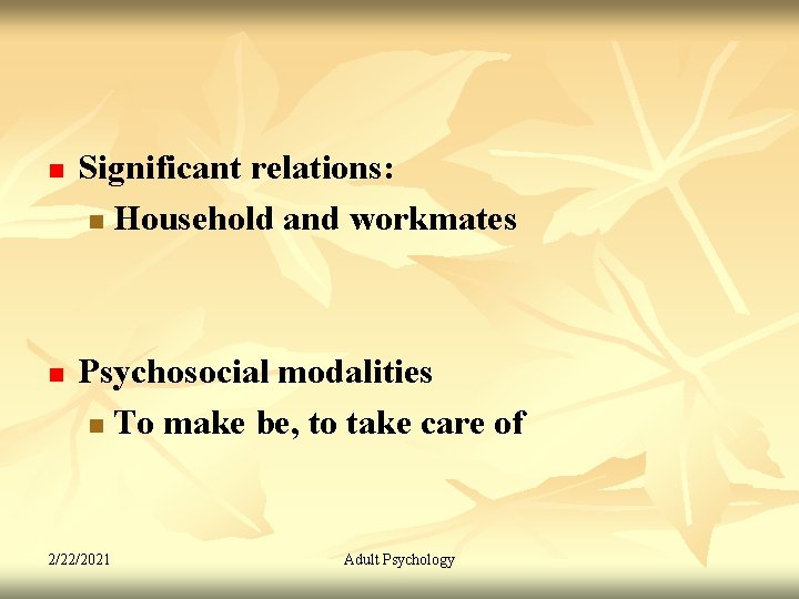n n Significant relations: n Household and workmates Psychosocial modalities n To make be,