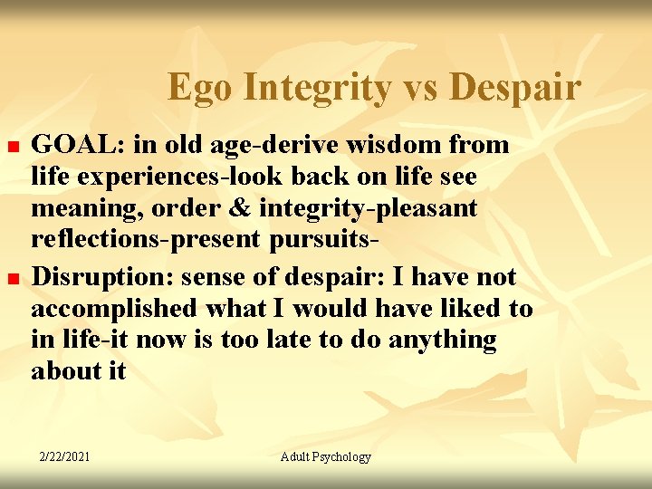 Ego Integrity vs Despair n n GOAL: in old age-derive wisdom from life experiences-look