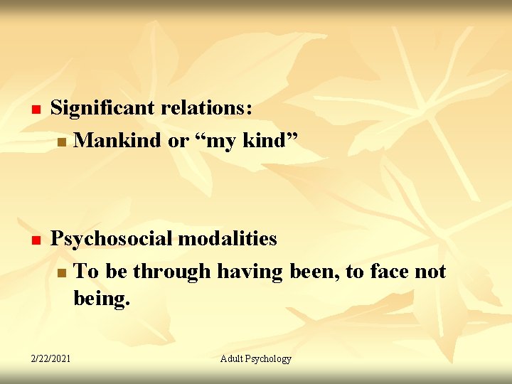 n n Significant relations: n Mankind or “my kind” Psychosocial modalities n To be