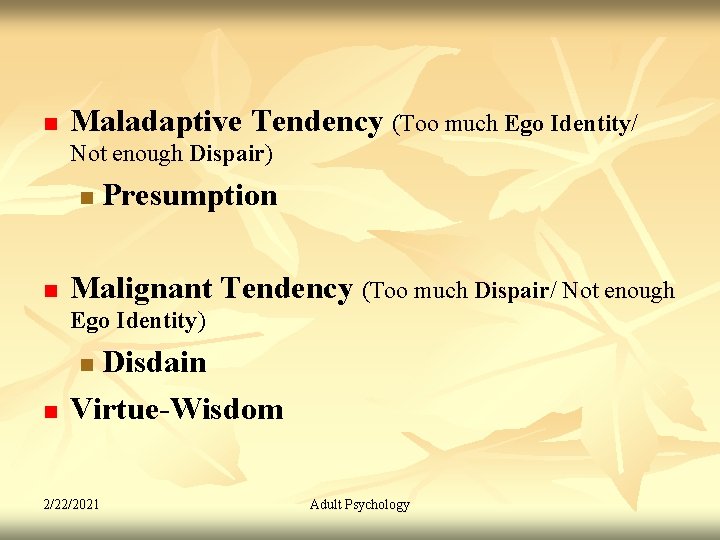 n Maladaptive Tendency (Too much Ego Identity/ Not enough Dispair) n n Presumption Malignant