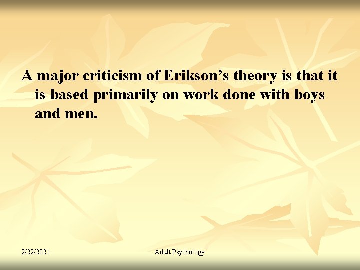 A major criticism of Erikson’s theory is that it is based primarily on work