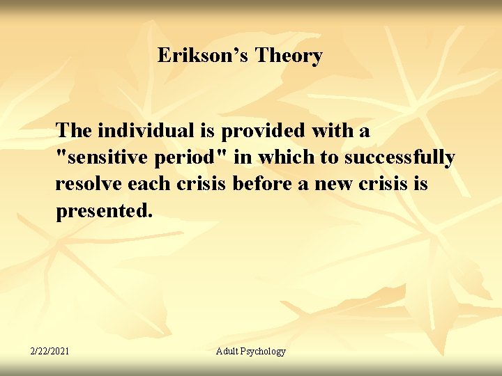 Erikson’s Theory The individual is provided with a "sensitive period" in which to successfully