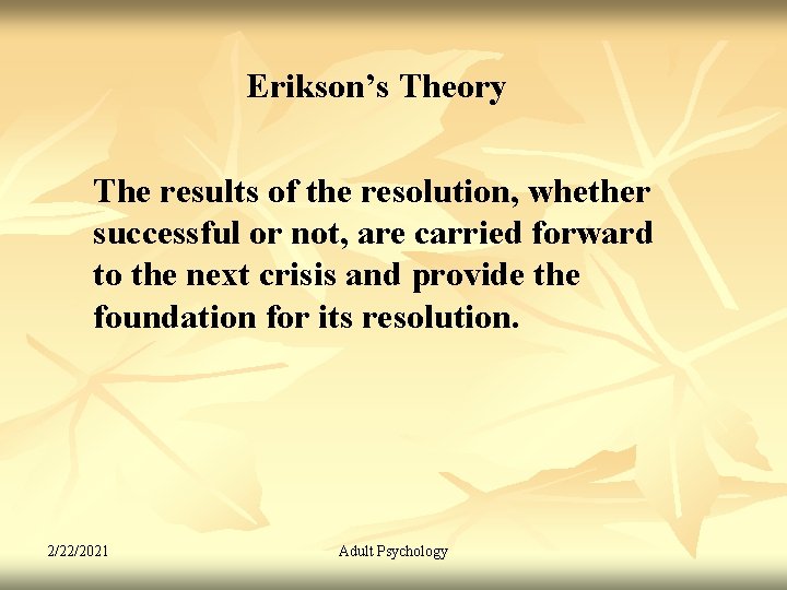 Erikson’s Theory The results of the resolution, whether successful or not, are carried forward