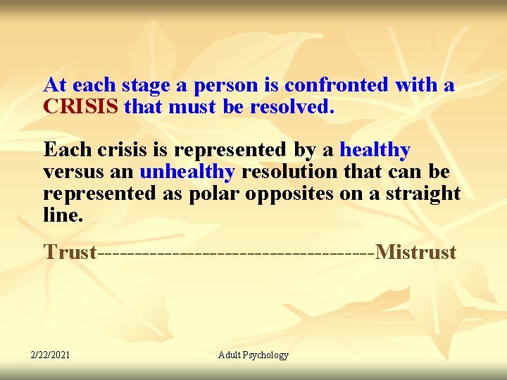 At each stage a person is confronted with a CRISIS that must be resolved.