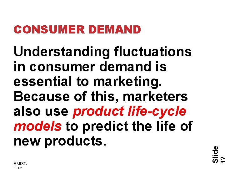 Understanding fluctuations in consumer demand is essential to marketing. Because of this, marketers also