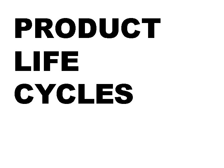 PRODUCT LIFE CYCLES 