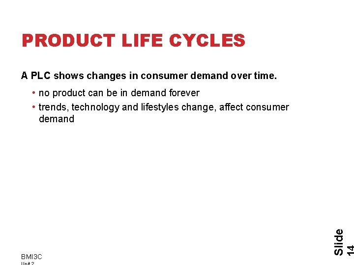 PRODUCT LIFE CYCLES A PLC shows changes in consumer demand over time. BMI 3