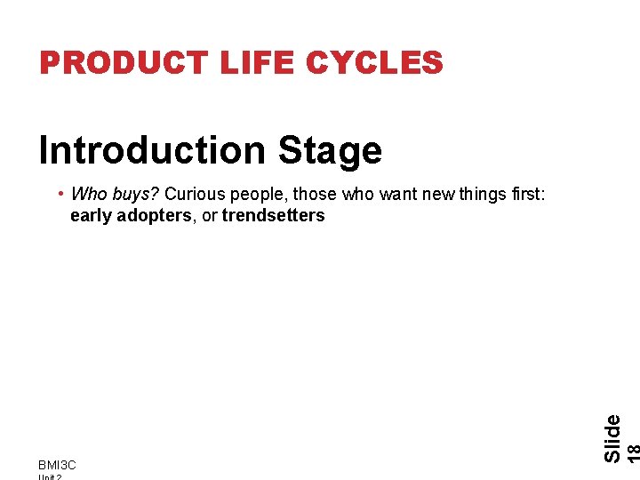 PRODUCT LIFE CYCLES Introduction Stage BMI 3 C Slide • Who buys? Curious people,