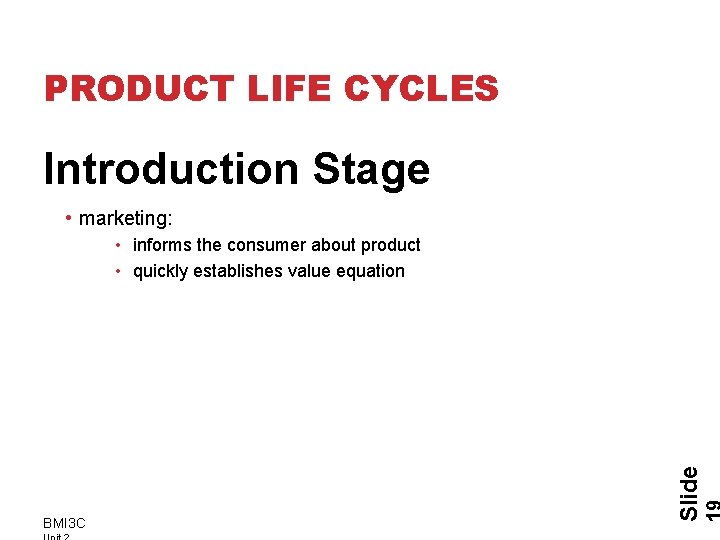 PRODUCT LIFE CYCLES Introduction Stage • marketing: BMI 3 C Slide • informs the