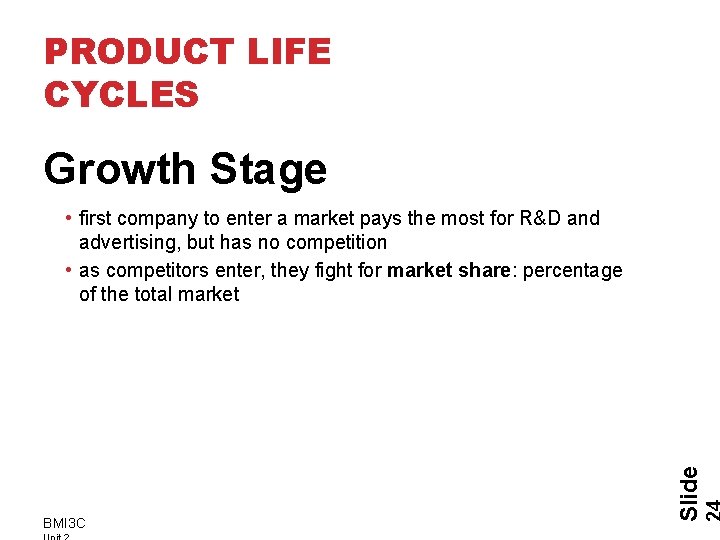 PRODUCT LIFE CYCLES Growth Stage BMI 3 C Slide • first company to enter