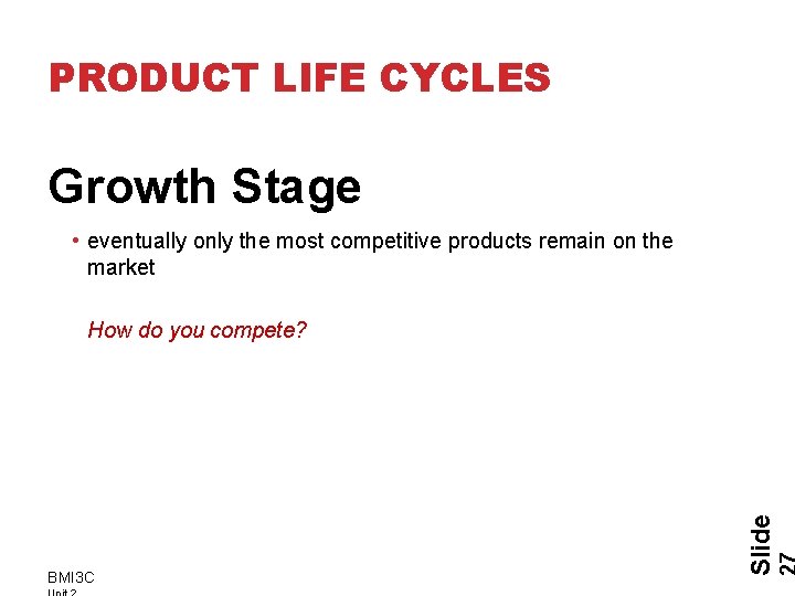 PRODUCT LIFE CYCLES Growth Stage • eventually only the most competitive products remain on